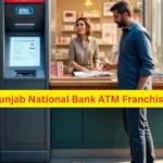 🏦 PNB ATM Franchise 2025: बिना नौकरी किए हर महीने कमाएं ₹80,000 तक, जानिए पूरा बिजनेस प्लान